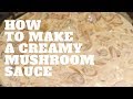 How To Make A Creamy Mushroom Sauce How To Make A Creamy Mushroom Sauce