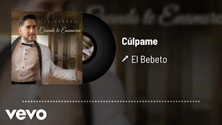 El Bebeto - Cúlpame (Audio)