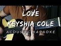 Keyshia Cole - LOVE | Acoustic Karaoke