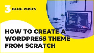 WordPress Theme Development From Scratch Tutorial - Blog Posts
