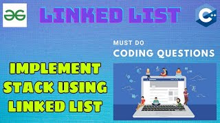 Linked List 16: Implement stack using Linked list | Must Do Coding Questions | GeeksForGeeks