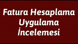 Elektrik - Su - Doğalgaz Fatura Hesaplama Uygulama İncelemesi