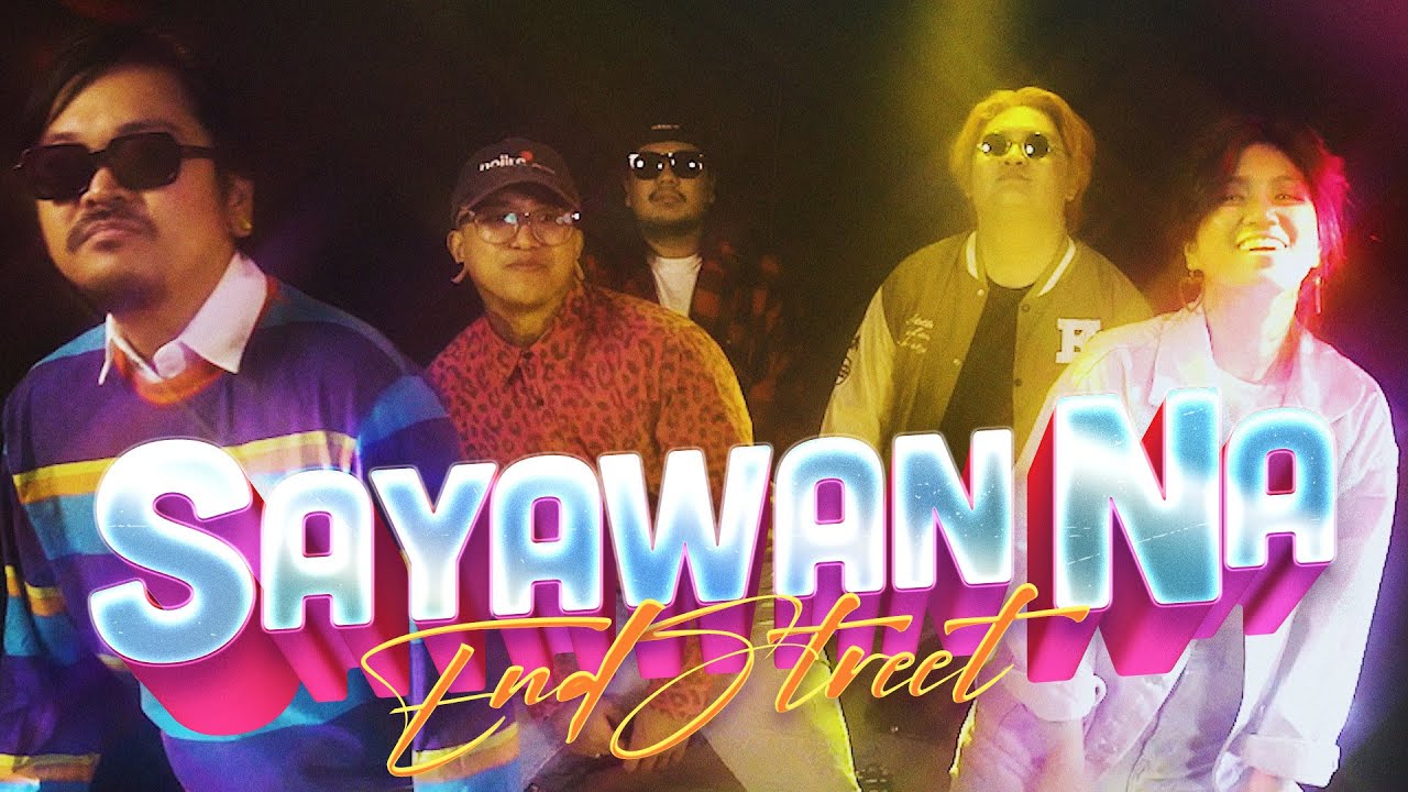End Street Sayawan Na Official Music Video Youtube