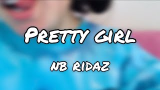 Pretty Girl - NB Ridaz - Lyrics