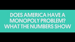 Does America Have a Monopoly Problem? What the Numbers Show | America's Monopoly Problem