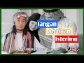 JANGAN ABAIKAN ISTERIMU | Ustaz Zahary Al Yamani