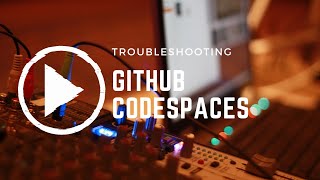Troubleshooting Codespaces