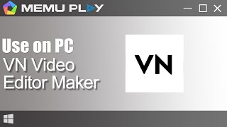 VN Video Editor Maker for PC/Download and Use VN Video Editor Maker on PC with MEmu