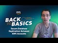 Back to Basics: Secure Database Replication Between AWS Accounts