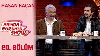 Anında Görüntü Show 20. Bölüm Tek Parça - HASAN KAÇAN