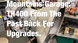 Mountains Garage: A TH400 From The Past Back For Upgrades!