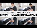 Kygo & Imagine Dragons - Born To Be Yours | Piano + Strings Cover