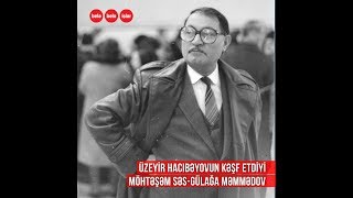 Üzeyir Hacıbəyovun 12 yaşında kəşf etdiyi Gülağa Məmmədov