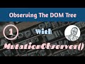 Observing the DOM with the MutationObserver API -  Part 1