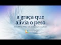 A graça que alivia o peso - Prisioneiros do Sucesso - Salmo 142 | Culto 15.09.24