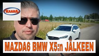 KaaraTV Document #7: Miltä maistuu Mazda6 BMW X5:n jälkeen?