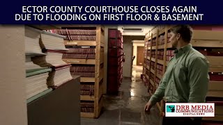 Ector County Courthouse Closes Again Due To Flooding