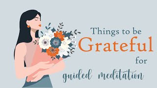 You Have Many Things to be Grateful For (Guided Meditation)