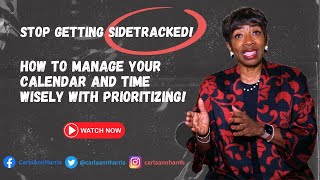 Stop getting Sidetracked: How to Manage your calendar and time wisely with Prioritizing!