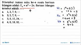 Diketahui rumus suku ke-n suatu barisan bilangan adalah Un = n^2 + 2n. Barisan bilangan tersebut ...