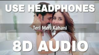 Teri Meri Kahaani (8D AUDIO) - Gabbar Is Back | Arijit Singh | Akashy Kumar, Karina K | 8D Song