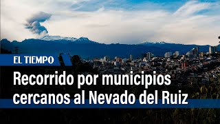 Recorrido por los municipios cercanos al volcán Nevado del Ruiz | El Tiempo