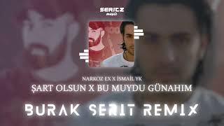 Narkoz Ex & İsmail YK - Şart Olsun x Bu Muydu Günahım (Burak Şerit Remix)
