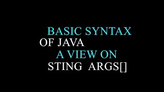 Basic Syntax Of Java & a View On String args[]