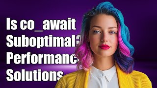 Is co_await Suboptimal? Exploring Performance Issues and Solutions