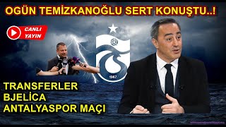 Ogün Temizkanoğlu'ndan Flaş Sözler..! Trabzonspor-Antalyaspor Maçı-Transferler-Bjelica Yorumları
