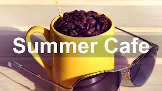 Summer Cafe - Good Mood Bossa Nova and Jazz Coffee Music to Relax