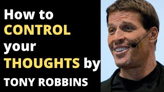 Learn how to control your thoughts - Tony Robbins motivation (MUST WATCH)