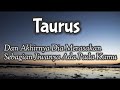 Taurus💞Dan Akhirnya Dia Merasakan Sebagian Jiwanya Ada Pada Kamu💝🫶🌹