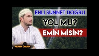 Ehli Sünnet doğru yol mu? Emin misin? / Kerem Önder