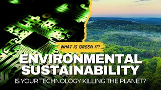 Is Your Technology Sustainable? Green IT Explained
