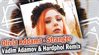 Olivia Addams - Stranger (Vadim Adamov \u0026 Hardphol Remix)