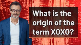 What is the origin of the term XOXO?