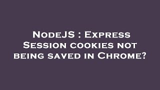NodeJS : Express Session cookies not being saved in Chrome?