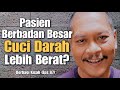 #SehatDenganCuciDarah | Berbagi Kisah (Eps. 87) Besar Badan & Cuci Darah