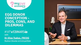 Egg donor Conception - pros, cons and dilemmas #IVFWEBINARS