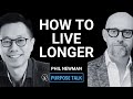 How To Live Longer and Be Healthy by Longevity CEO | Phil Newman