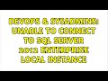 DevOps & SysAdmins: Unable to connect to SQL Server 2012 Enterprise local instance (2 Solutions!!)