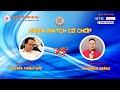 SHOW MATCH GIỮA ĐẶC CẤP QUỐC TẾ ĐẠI SƯ NGUYỄN THÀNH BẢO VÀ KIỆN TƯỚNG QUỐC GIA VŨ KHÁNH HOÀNG