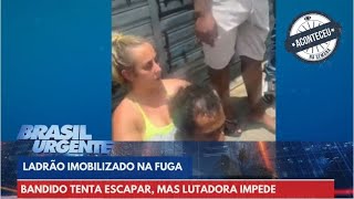 Lutadora de jiu-jitsu impede fuga de criminoso em SP | Brasil Urgente | Aconteceu na Semana