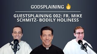 Guestsplaining 002: Fr. Mike Schmitz- Bodily Holiness