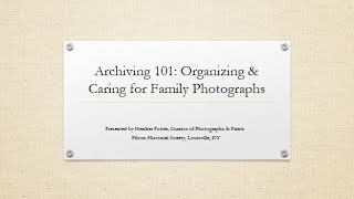 Archiving 101: Organizing and Caring for Family Photographs -Heather Potter