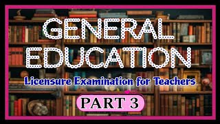 PART 3 GENERAL EDUCATION | LICENSURE EXAMINATION FOR TEACHERS | LET REVIEWER NEW CURRICULUM