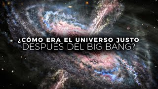 ¿Cómo Era El Universo Justo Después del Big Bang?