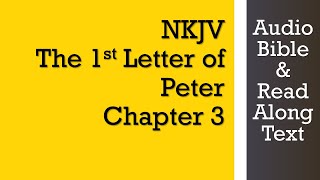 1st Peter 3 - NKJV - (Audio Bible \u0026 Text)