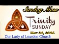 Sunday Mass - May 26, 2024 - Msgr. Jim Lisante, Pastor, Our Lady of Lourdes Church.